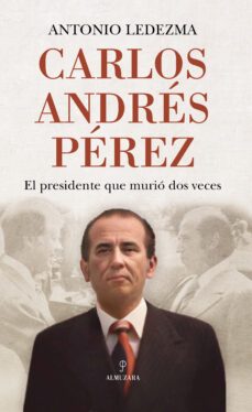 Libro Carlos Andres Perez: El Presidente Que Murio Dos Veces