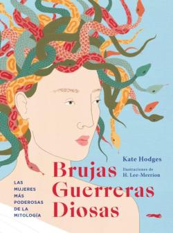 Libro Brujas, Guerreras, Diosas: Las Mujeres Mas Poderosas De La Mitologia