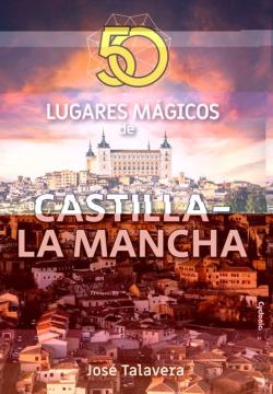 Libro 50 Lugares Magicos De Castilla-La Mancha