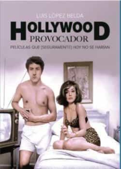 Libro Hollywood Provocador. Peliculas Que (Seguramente) Hoy No Se Harian