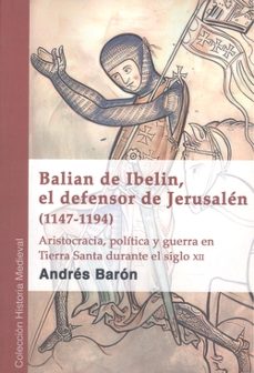 Libro Balian De Ibelin, El Defensor De Jerusalén (1147-1194)