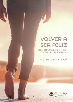 Libro Volver A Ser Feliz, Siendo Excelente Y Sin Morir En El Intento