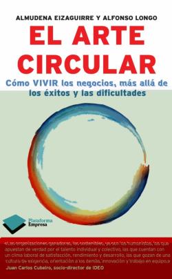 Libro El Arte Circular: Como Vivir Los Negocios Mas Alla De Los Exitos Y Dificultades