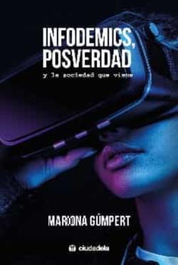 Libro Infodemics, Posverdad Y La Sociedad Que Viene