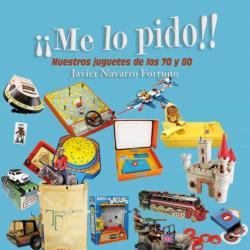 Libro ¡Me Lo Pido! Nuestros Juguetes De Los 70 Y 80