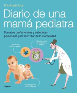 Libro Diario De Una Mama Pediatra: Consejos Profesionales Y Anecdotas P Ersonales Para Disfrutar De La Maternidad