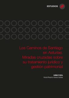 Libro Los Caminos De Santiago En Asturias. Miradas Cruzadas Sobre Su Tratamiento Jurídico Y Gestión Patrimonial