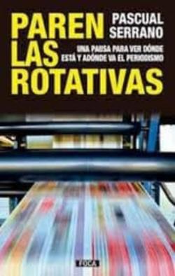 Libro Paren Las Rotativas: Una Pausa Para Ver Dónde Esta Y Adonde Va El Periodismo