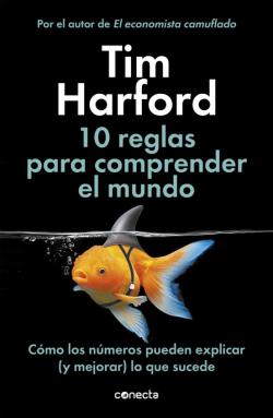 Libro 10 Reglas Para Comprender El Mundo: Como Los Numeros Pueden Explicar (Y Mejorar) Lo Que Sucede