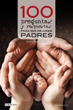Libro 100 Preguntas Y Respuestas Para Ser Mejores Padres