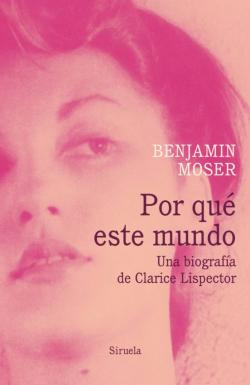 Libro Por Qué Este Mundo: Una Biografía De Clarice Lispector