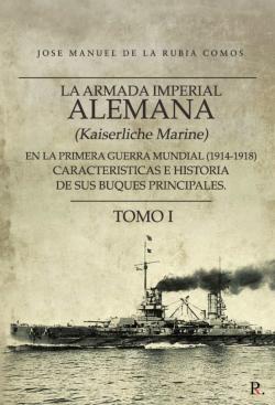 Libro La Armada Imperial Alemana (Kaiserliche Marine) En La Primera Gue Rra Mundial (1914-1918) Caracteristicas E Historia De Sus Buques Principales. Tomo 1