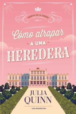Libro Cómo Atrapar A Una Heredera (Agentes De La Corona 1)