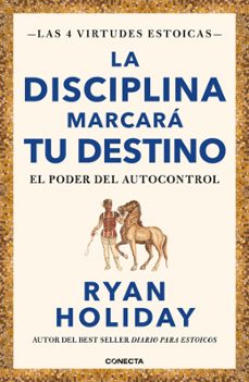 Libro La Disciplina Marcará Tu Destino (las 4 Virtudes Estoicas 2)