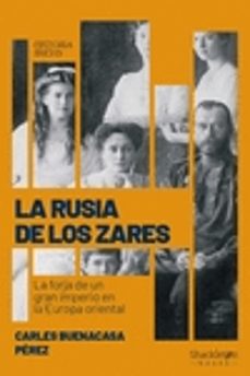 Libro La Rusia De Los Zares: La Forja De Un Gran Imperio En La Europa Oriental