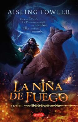 Libro La Niña De Fuego. Doce Y El Bosque De Hielo