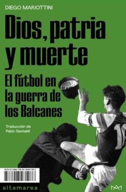 Libro Dios, Patria Y Muerte:  El Futbol En La Guerra De Los Balcanes