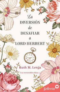 Libro La Diversión De Desafiar A Lord Herbert (Los Irresistibles Beau 1)