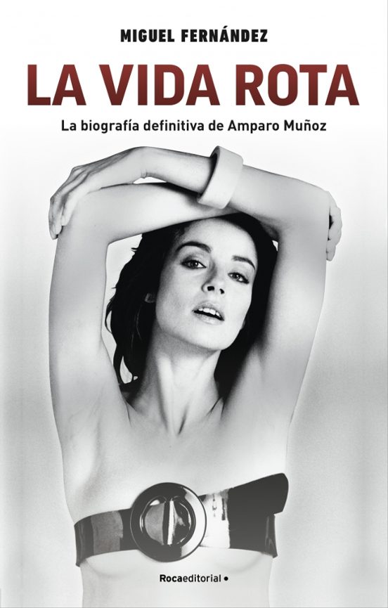 Libro La Vida Rota. La Biografía Definitiva De Amparo Muñoz