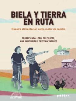 Libro Biela Y Tierra En Ruta Nuestra Alimentacion Como Motor De Cambio