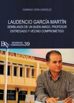 Libro Laudencio Garcia Martin. Semablanza De Un Buen Amigo, Profesor Entregado Y Vecino Comprometido