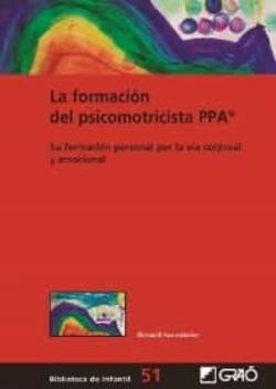 Libro La Formacion Del Psicomotricista Ppa®: Su Formación Personal Por La Via Corporal Y Emocional
