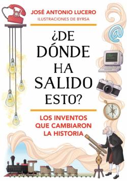 Libro ¿De Donde Ha Salido Esto? Los Inventos Que Cambiaron La Historia