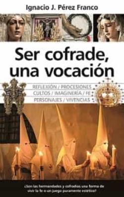 Libro Ser Cofrade, Una Vocacion