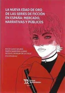 Libro La Nueva Edad De Oro De Las Series De Ficción En España: Mercado, Narrativas Y Públicos