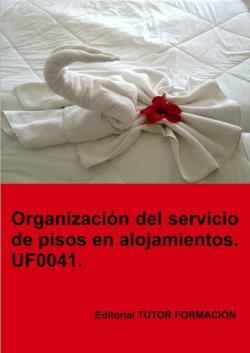 Libro Organizacion Del Servicio De Pisos En Alojamientos. Uf0041