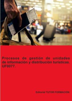 Libro Uf0077. Procesos De Gestion De Unidades De Informacion Y Distribucion Turisticas