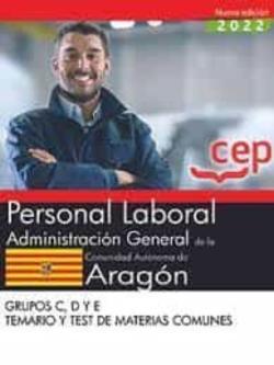 Libro Personal Laboral. Administración General De La Comunidad Autónoma De Aragón. Grupos C, D Y E. Temario Y Test De Materias Comunes