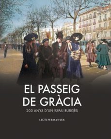 Libro El Passeig De Gràcia. 200 Anys D Un Espai Burgès.