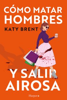 Libro Cómo Matar Hombres Y Salir Airosa