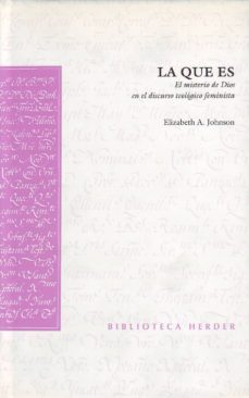 Libro La Que Es: El Misterio De Dios En El Discurso Teologico Feminista