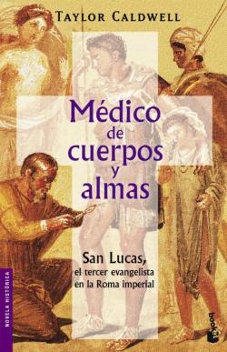 Libro Medico De Cuerpos Y Almas: San Lucas, El Tercer Evangelista En La Roma Imperial