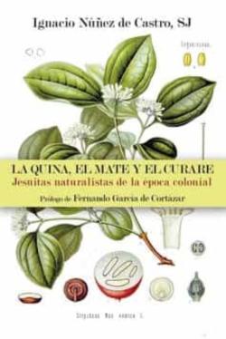 Libro La Quina, El Mate Y El Curare: Jesuitas Naturalistas De La Epoca Colonial