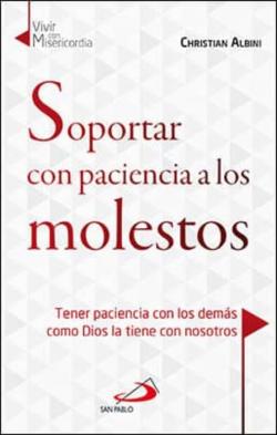 Libro Soportar Con Paciencia A Los Molestos: Tener Paciencia Con Los Demas Como Dios La Tiene Con Nosotros