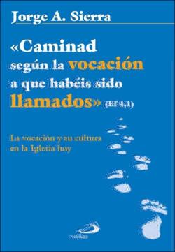 Libro Caminad Segun La Vocacion A Que Habeis Sido Llamados. Ef 4,1. La Vocacion Y Su Cultura En La Iglesia Hoy