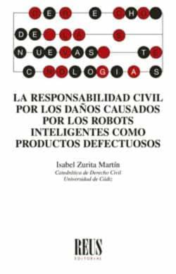 Libro La Responsabilidad Civil Por Los Daños Causados Por Los Robots In Teligentes Como Productos Defectuosos