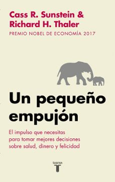 Libro Un Pequeño Empujon (nudge): El Impulso Que Necesitas Para Tomar L As Mejores Decisiones En Salud, Dinero Y Felicidad