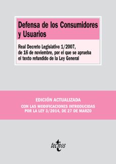 Libro Defensa De Los Consumidores Y Usuarios: Real Decreto Legislativo 1/2007, De 16 De Noviembre, Por El Que Se Aprueba El Texto Refundido De La Ley General