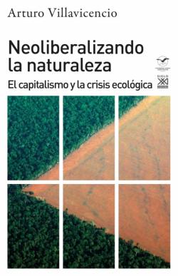 Libro Neoliberalizando La Naturaleza: El Capitalismo Y La Crisis Ecologica