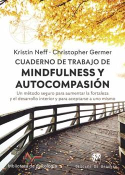 Libro Cuaderno De Trabajo De Mindfulness Y Autocompasion: Un Metodo Seguro Para Aumentar La Fortaleza Y El Desarrollo Interior Y Para Aceptarse A Uno Mismo