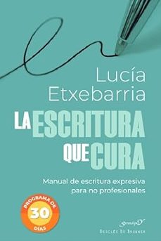 Libro La Escritura Que Cura. Manual De Escritura Expresiva Para No Profesionales