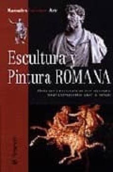 Libro Escultura Y Pintura Romana: Origenes Y Evolucion De Dos Artes Que Roma Expandio Por Todo El Mundo