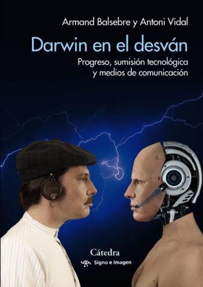 Libro Darwin En El Desvan: Progreso, Sumisión Tecnológica Y Medios De Comunicación