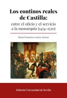 Libro Los Continos Reales De Castilla: Entre El Oficio Y El Servicio A La Monarquía (1474-1520)