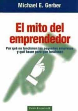 Libro El Mito Del Emprendedor: Por Que No Funcionan Las Pequeñas Empres As  Y Que Hacer Para Que Funcionen