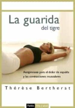 Libro La Guarida Del Tigre: Antigimnasia Para El Dolor De Espalda Y Las A Contracciones Musculares